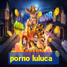 porno luluca